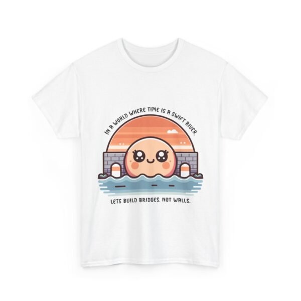 WickerStudio Time is a River Unisex Tee, Build Bridges Not Walls Shirt, Inspirational T-shirt, Motivational Apparel - Image 3