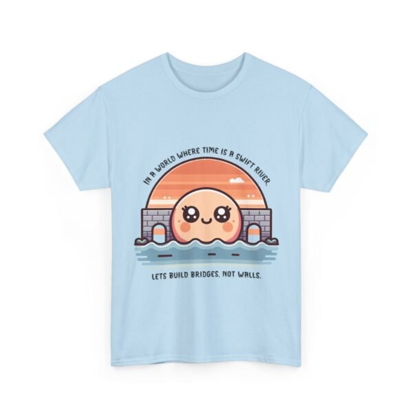 WickerStudio Time is a River Unisex Tee, Build Bridges Not Walls Shirt, Inspirational T-shirt, Motivational Apparel - Image 23