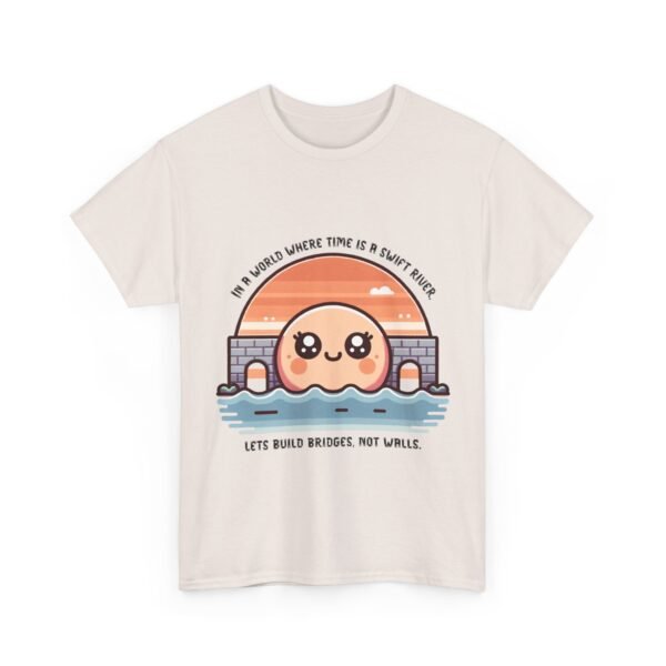 WickerStudio Time is a River Unisex Tee, Build Bridges Not Walls Shirt, Inspirational T-shirt, Motivational Apparel - Image 7