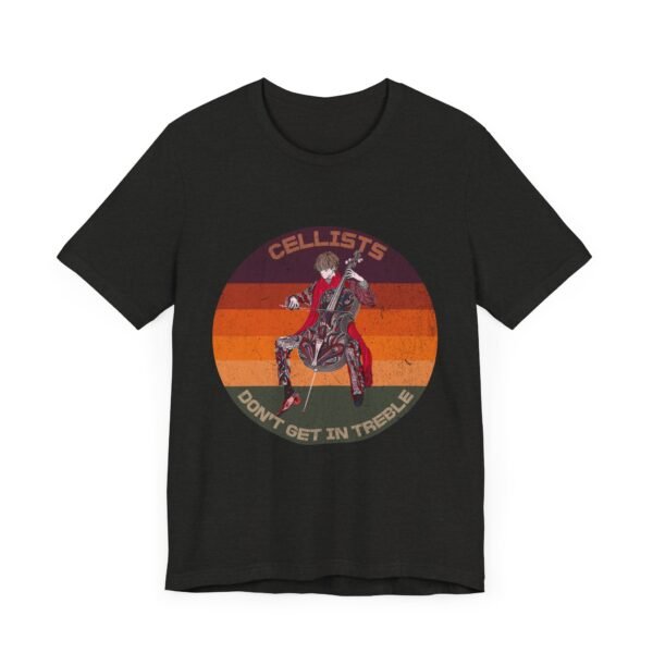 Cellists Don't Get In Treble Music Lover Tee, Funny Shirt, Teacher Gift, Musician Shirt - Image 7