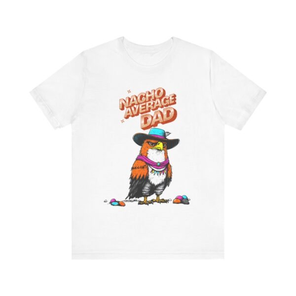 Cinco de Mayo Nacho Average Dad Tee, Funny Mexican Fiesta Shirt, Gift for Dad, Unisex T-Shirt, Short Sleeve Top